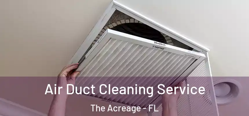Air Duct Cleaning Service The Acreage - FL