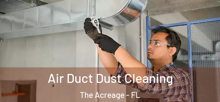  Air Duct Dust Cleaning The Acreage - FL