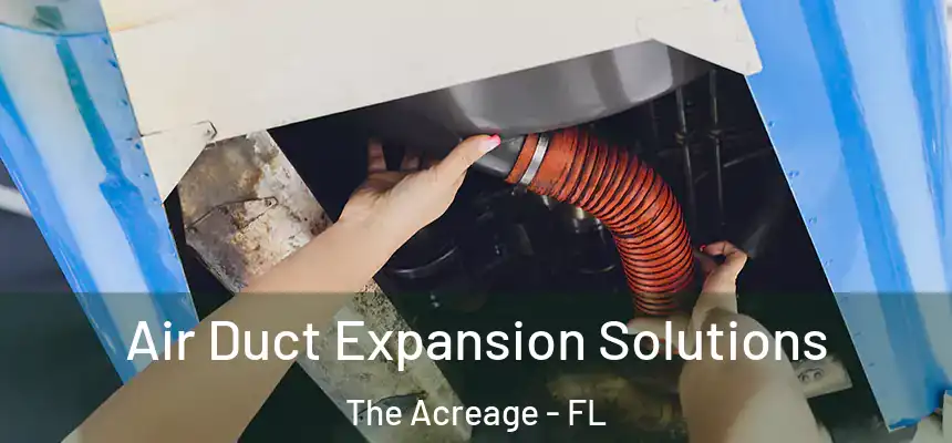  Air Duct Expansion Solutions The Acreage - FL