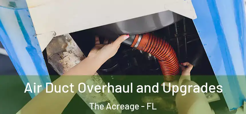  Air Duct Overhaul and Upgrades The Acreage - FL