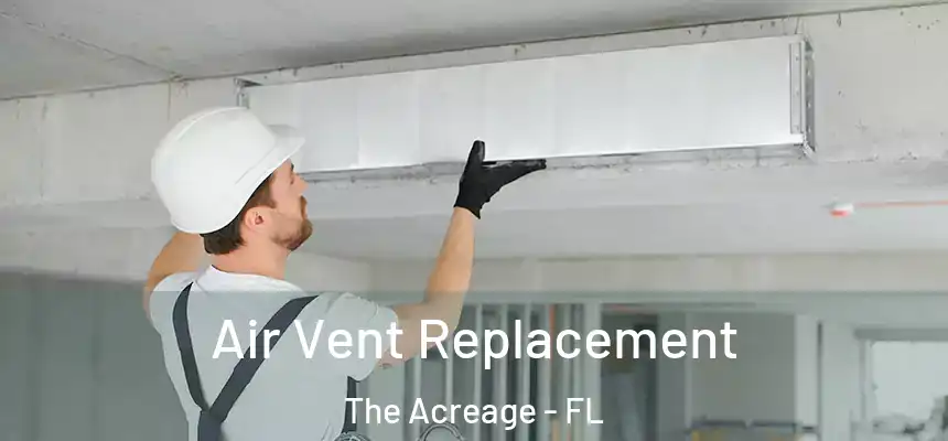 Air Vent Replacement The Acreage - FL