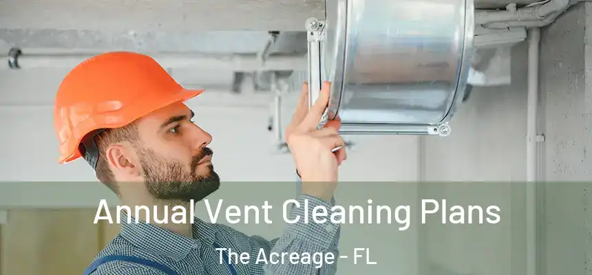  Annual Vent Cleaning Plans The Acreage - FL