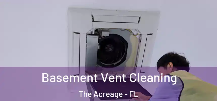 Basement Vent Cleaning The Acreage - FL