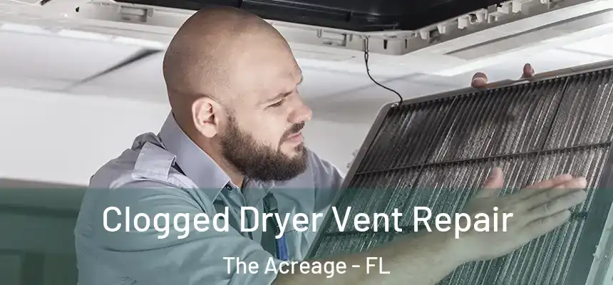 Clogged Dryer Vent Repair The Acreage - FL