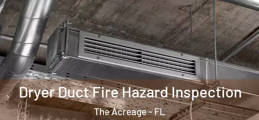 Dryer Duct Fire Hazard Inspection The Acreage - FL