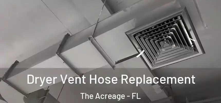  Dryer Vent Hose Replacement The Acreage - FL