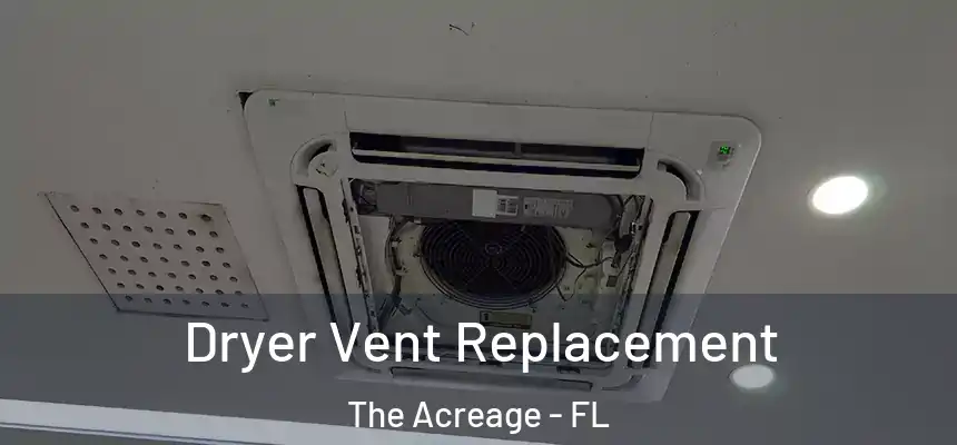  Dryer Vent Replacement The Acreage - FL