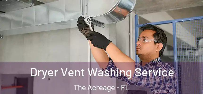 Dryer Vent Washing Service The Acreage - FL