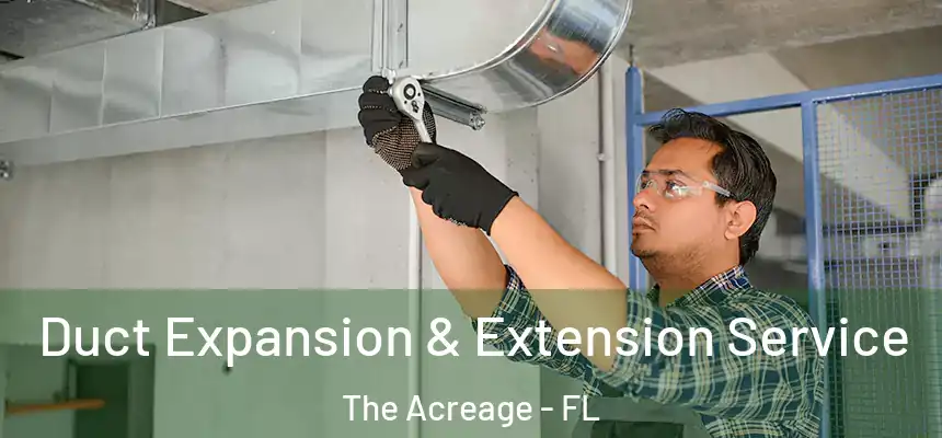 Duct Expansion & Extension Service The Acreage - FL