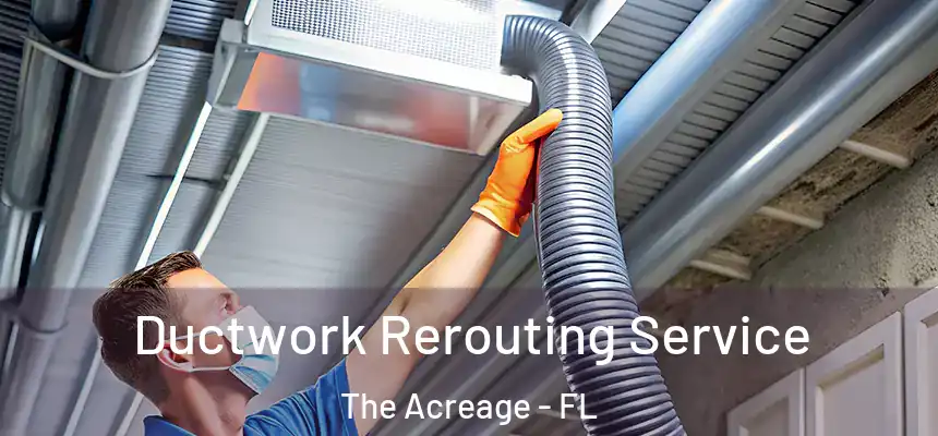 Ductwork Rerouting Service The Acreage - FL