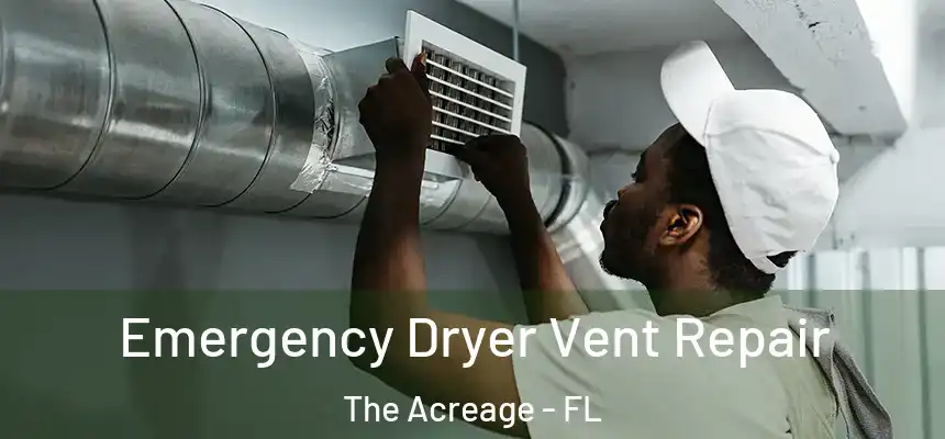 Emergency Dryer Vent Repair The Acreage - FL