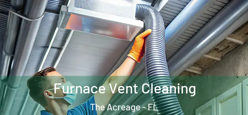  Furnace Vent Cleaning The Acreage - FL