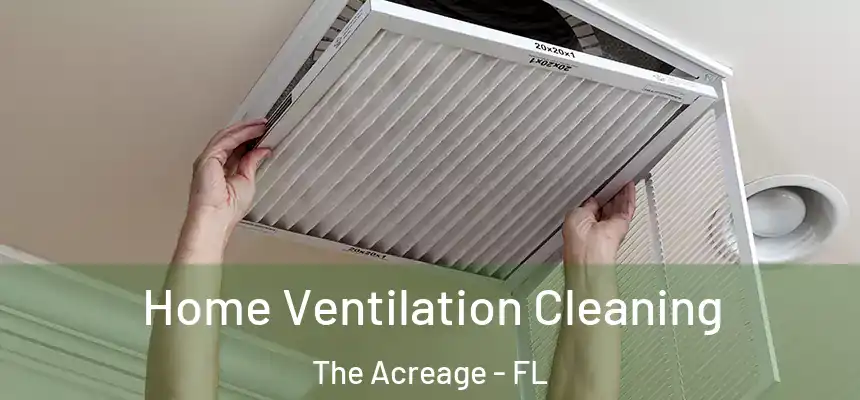 Home Ventilation Cleaning The Acreage - FL