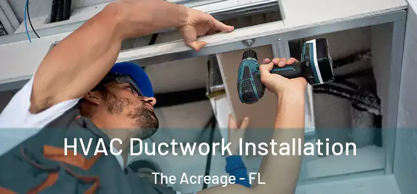 HVAC Ductwork Installation The Acreage - FL