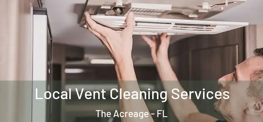  Local Vent Cleaning Services The Acreage - FL