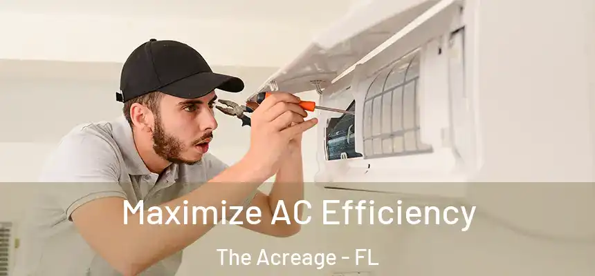 Maximize AC Efficiency The Acreage - FL