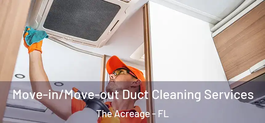 Move-in/Move-out Duct Cleaning Services The Acreage - FL