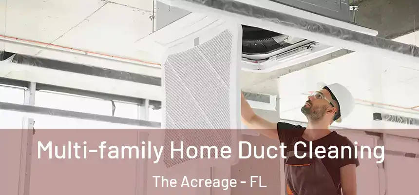 Multi-family Home Duct Cleaning The Acreage - FL