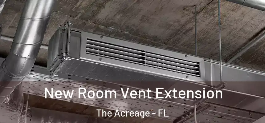  New Room Vent Extension The Acreage - FL