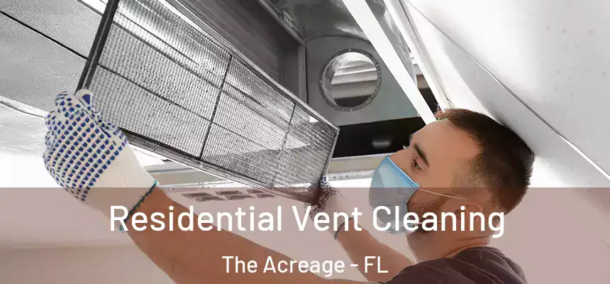 Residential Vent Cleaning The Acreage - FL