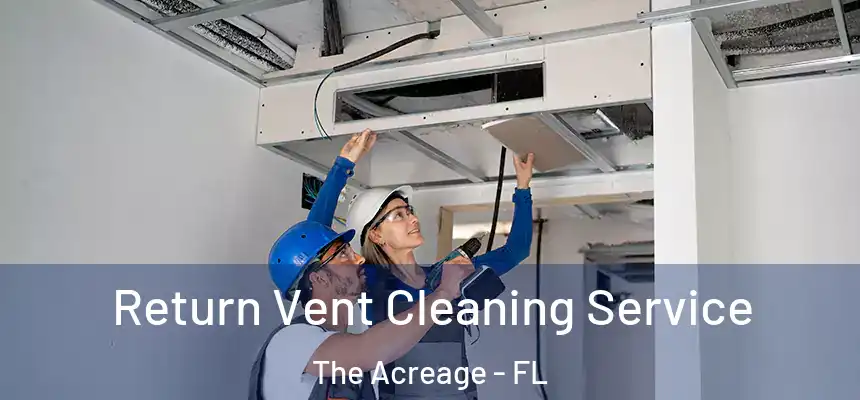  Return Vent Cleaning Service The Acreage - FL