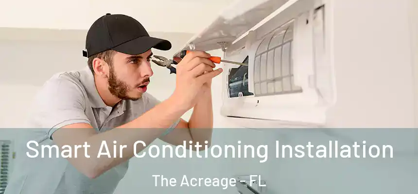  Smart Air Conditioning Installation The Acreage - FL