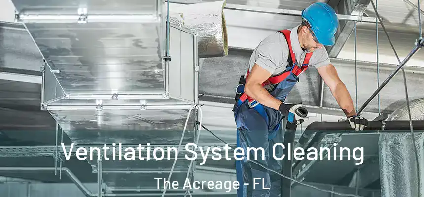  Ventilation System Cleaning The Acreage - FL